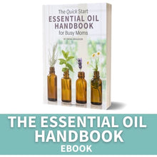 Load image into Gallery viewer, The Quick Start Essential Oil Handbook for Busy Moms (eBook)